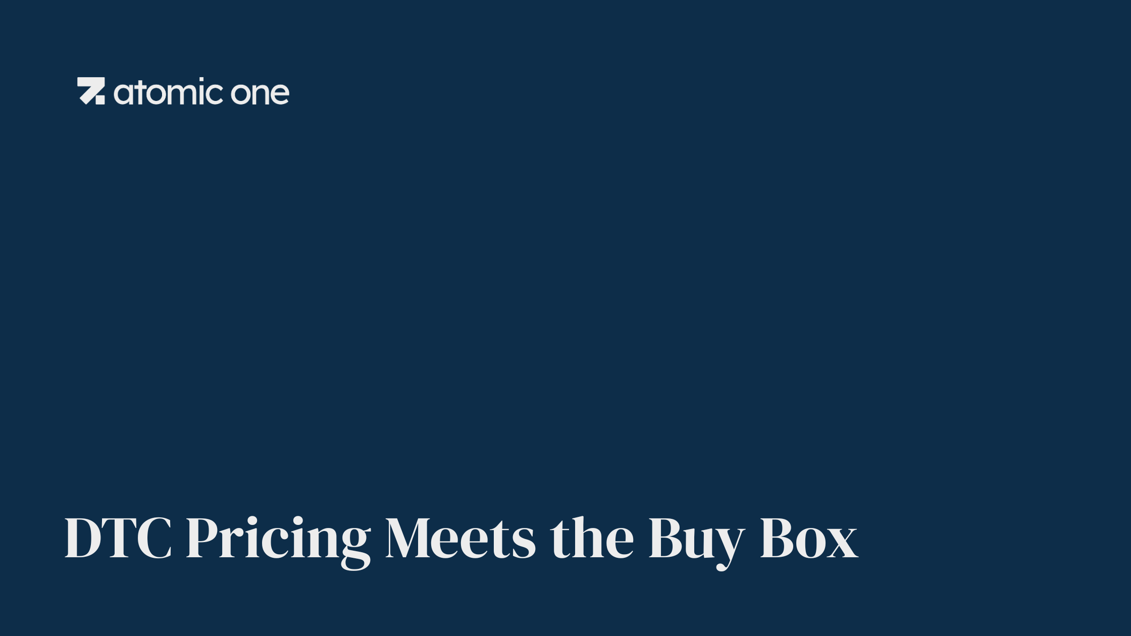 DTC Pricing Meets the Buy Box DTC Pricing Meets the Buy Box. Atomic One